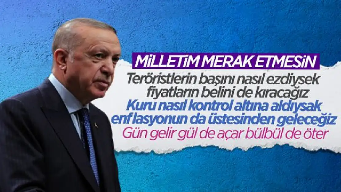 Cumhurbaşkanı Erdoğan: Fiyatlardaki yükselişin belini de biz kıracağız