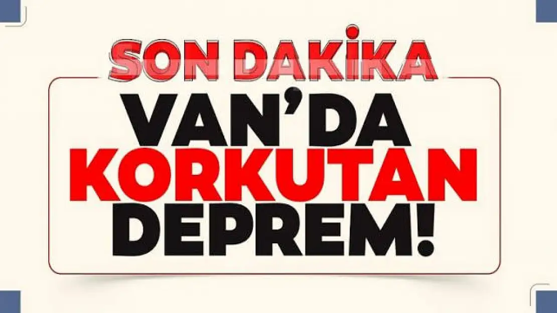 Son dakika... Van'da korkutan deprem!