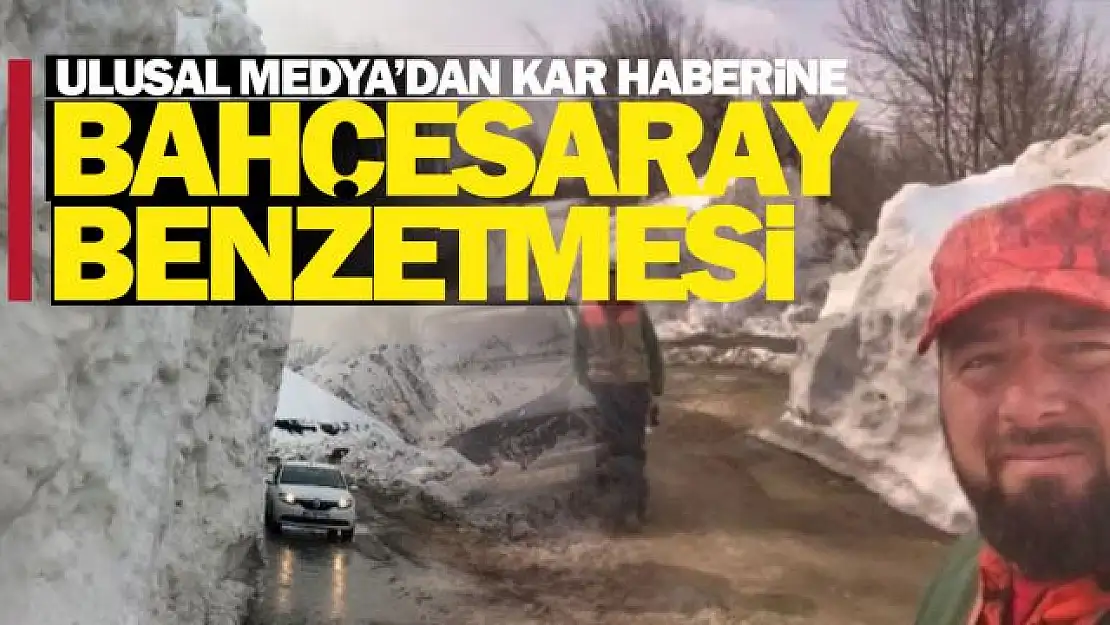 Ulusal medya kar haberine Bahçesaray benzetmesi!