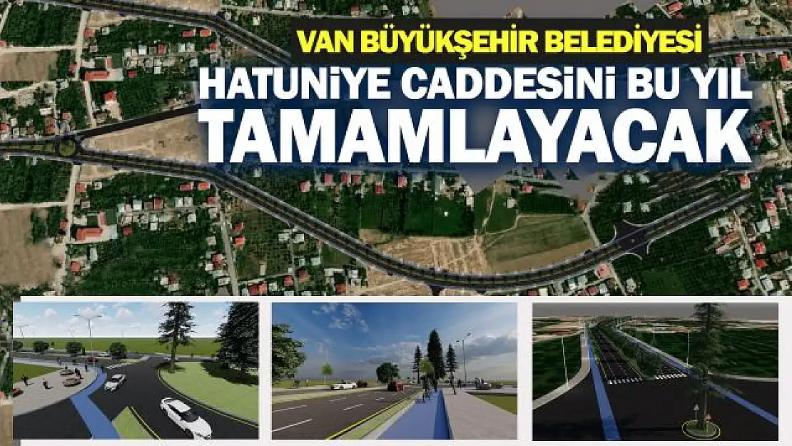 Van Büyükşehir Belediyesi Hatuniye Caddesini bu yıl tamamlayacak!