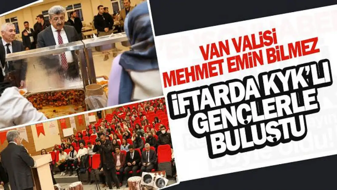 Van Valisi Bilmez, KYK'lı gençlerle iftarda buluştu