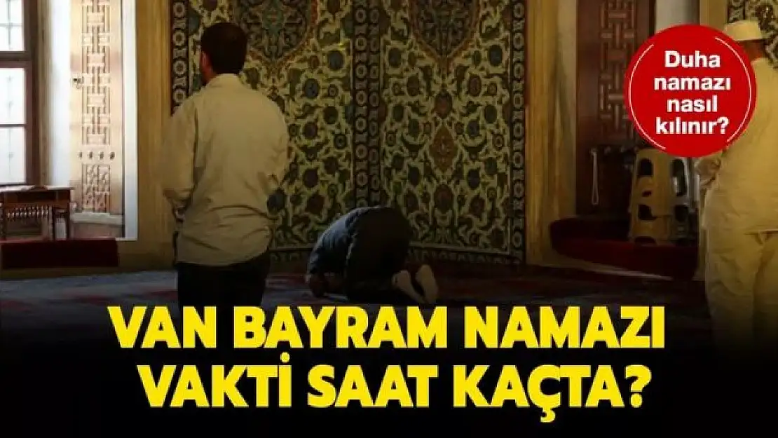 Van'da bayram namazı saat kaçta? Ramazan bayramı namaz vakitleri