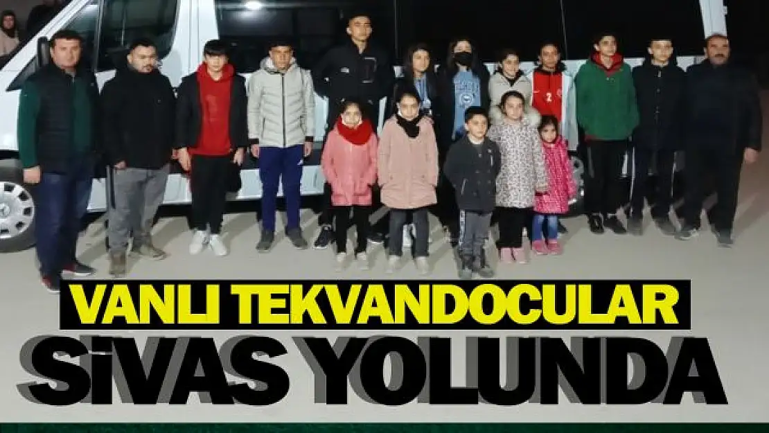 Vanlı Tekvandocular, Türkiye şampiyonası için Sivas'a uğurlandı