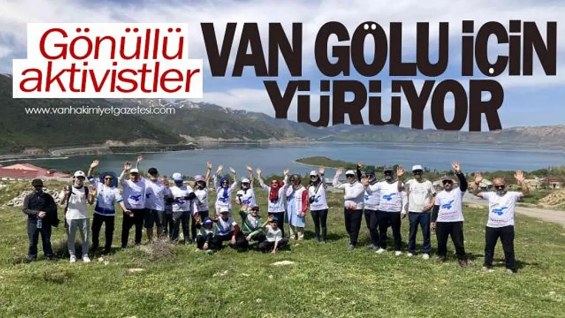 Gönüllü aktivistler Van Gölü için yürüyor