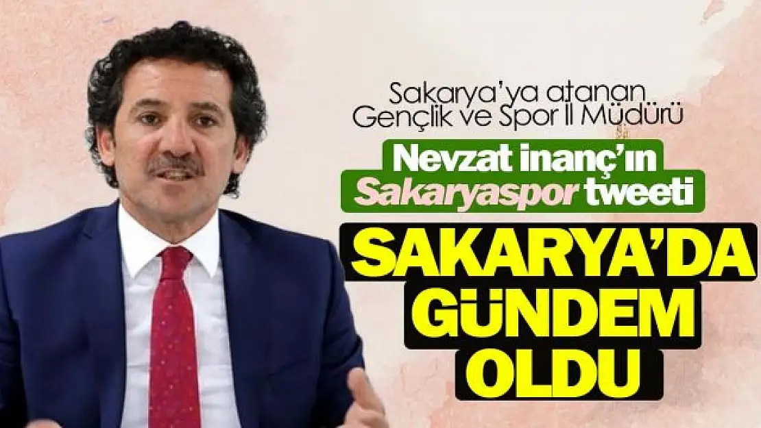 İl Müdürü İnanç'ın Sakaryaspor tweeti gündem oldu