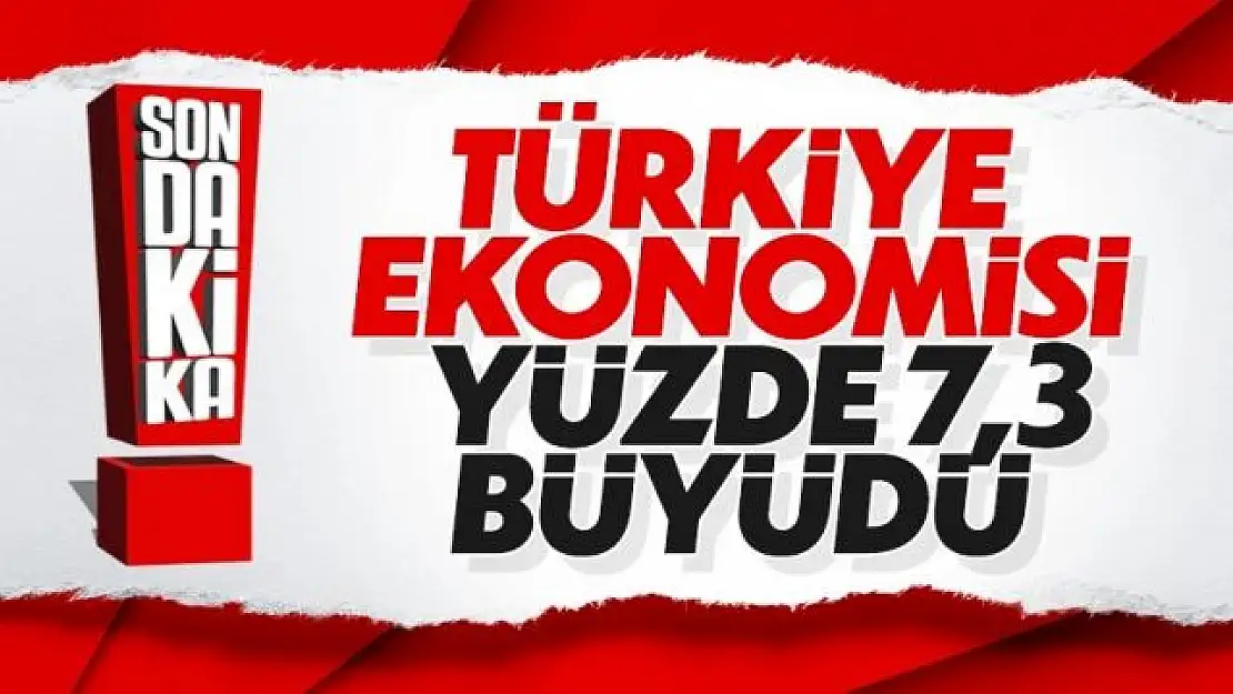 Türkiye, ilk çeyrekte yüzde 7,3 büyüdü