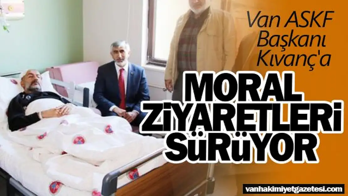 Van ASKF Başkanı Kıvanç'a moral ziyaretleri sürüyor