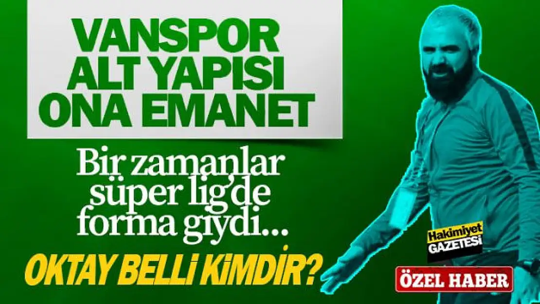 Vanspor Futbol Okulu Koordinatörü Oktay Belli oldu