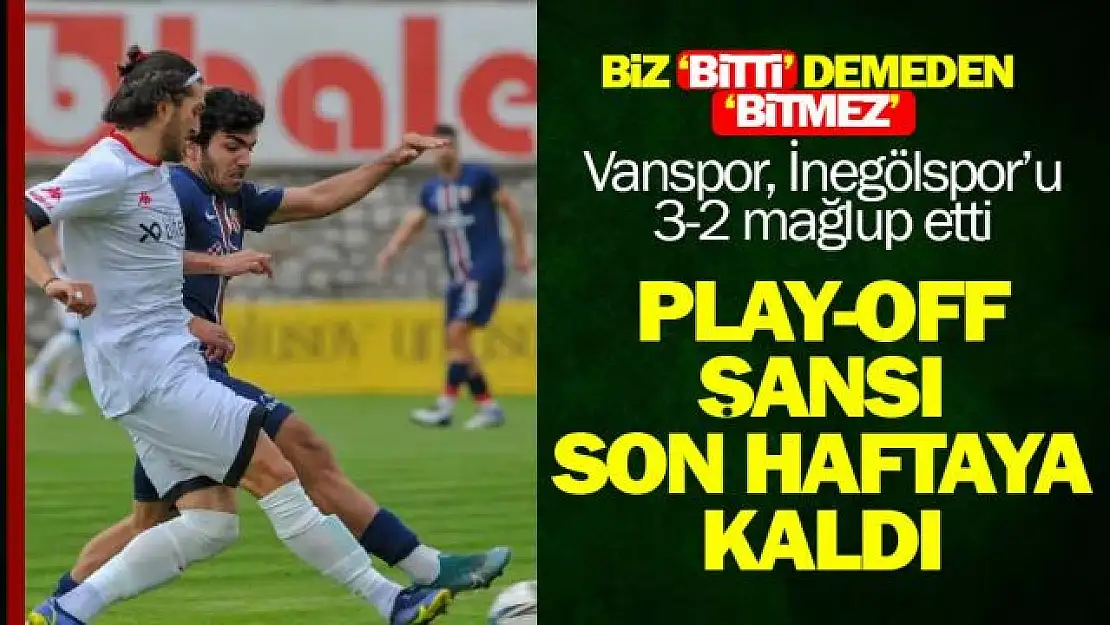 Vanspor, İnegölspor'u 3-2 mağlup etti