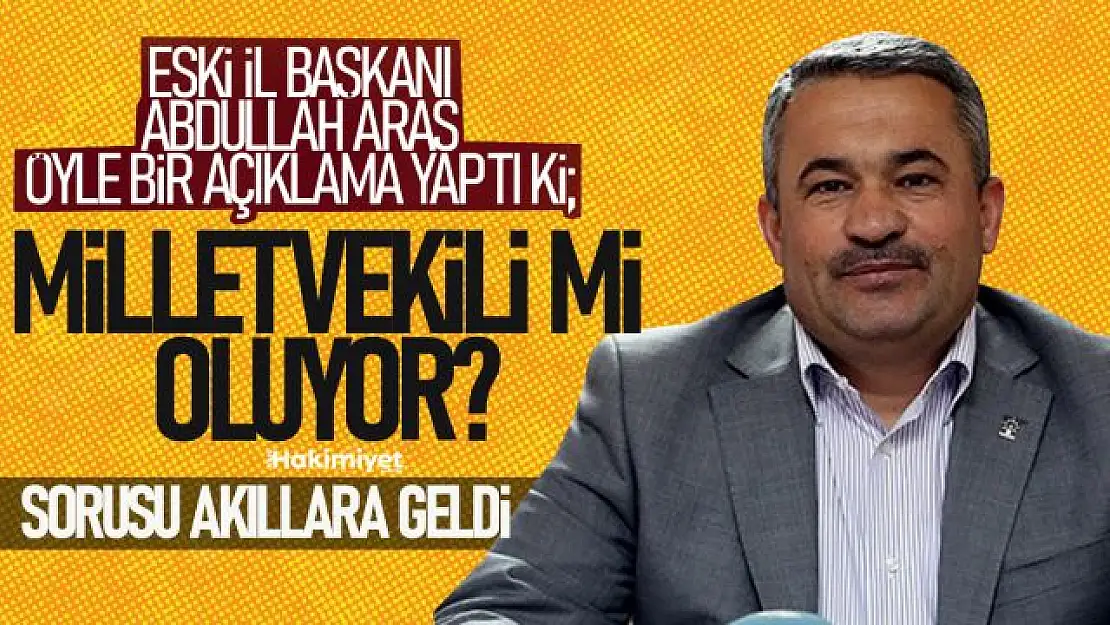 Abdullah Aras Milletvekilliğine aday mı olacak?