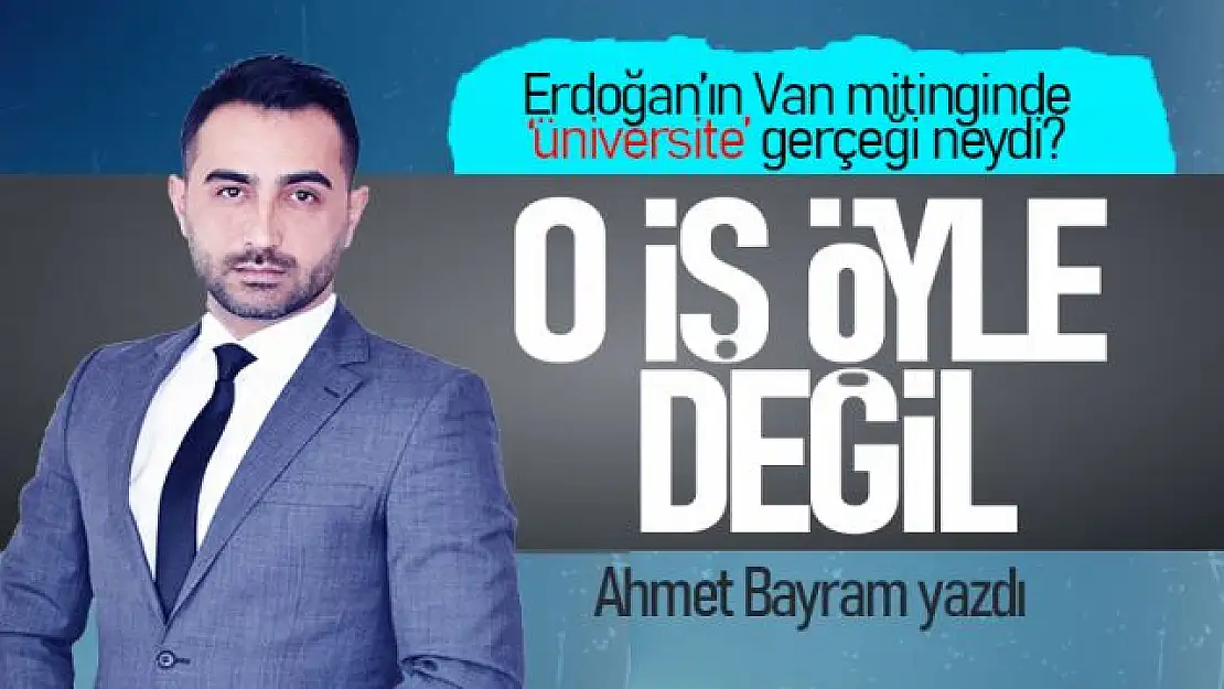 Ahmet Bayram yazdı... 'Van'a üniversiteyi biz getirdik' gerçeği