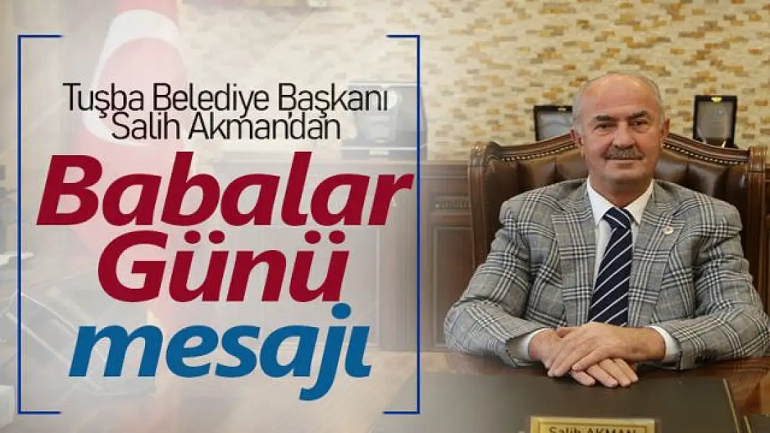 Başkan Akman'dan Babalar Günü mesajı