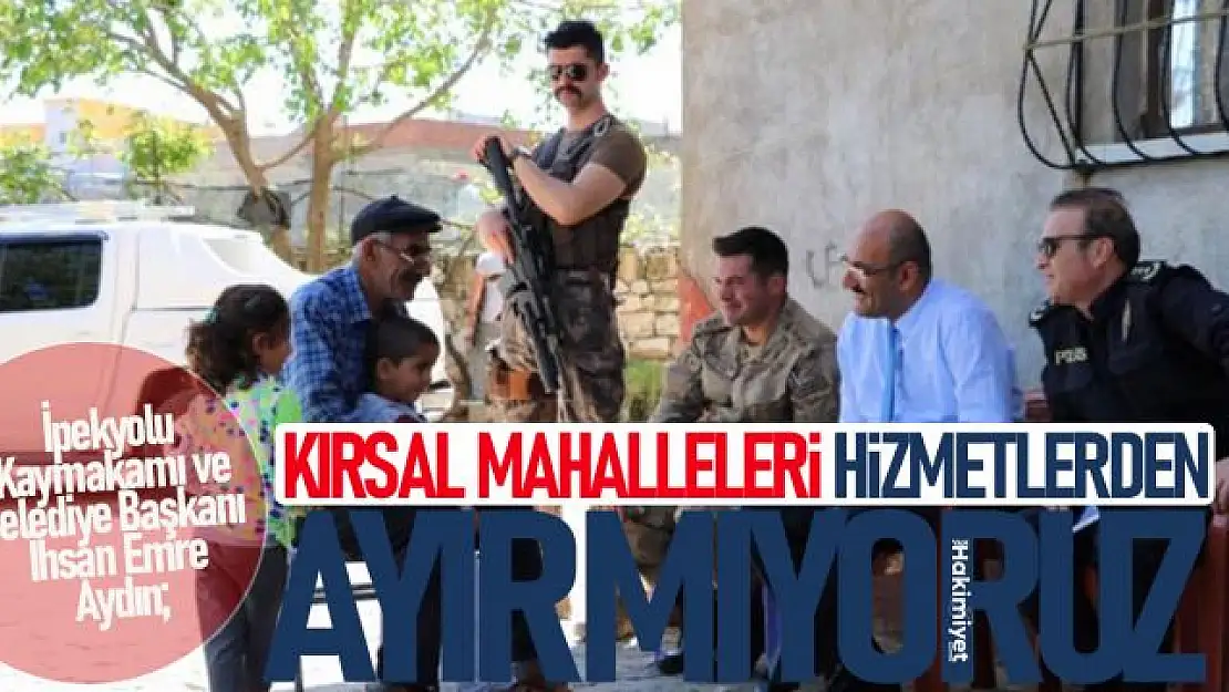 BAŞKAN V. AYDIN: KIRSAL MAHALLELERİMİZİ MERKEZDEN AYIRMIYORUZ