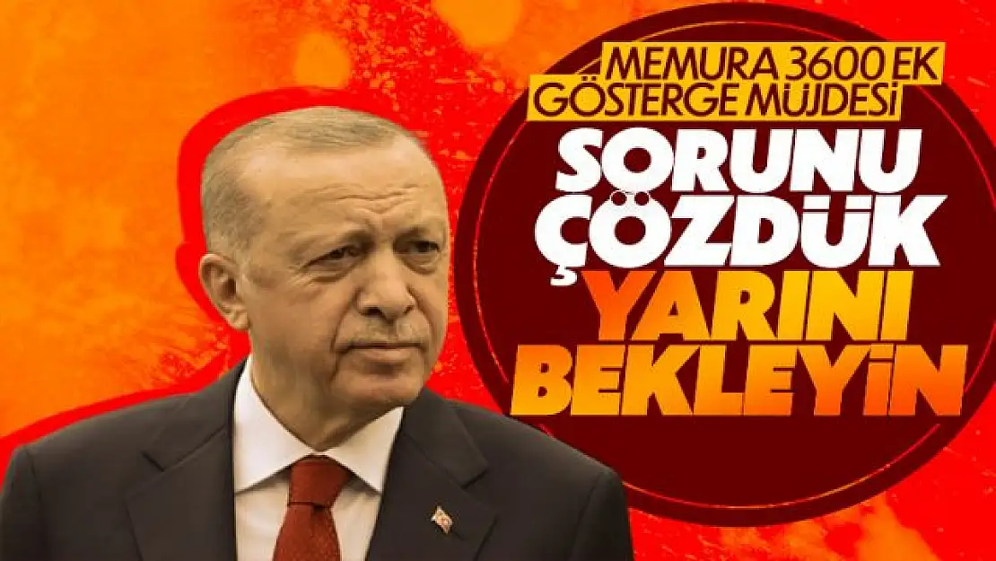 Cumhurbaşkanı Erdoğan'dan 3600 ek gösterge müjdesi