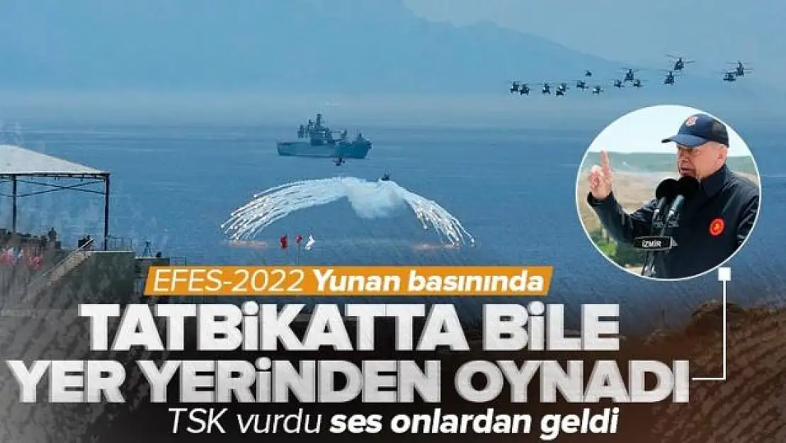 Efes-2022 tatbikatı Yunanistan'ı çıldırttı!