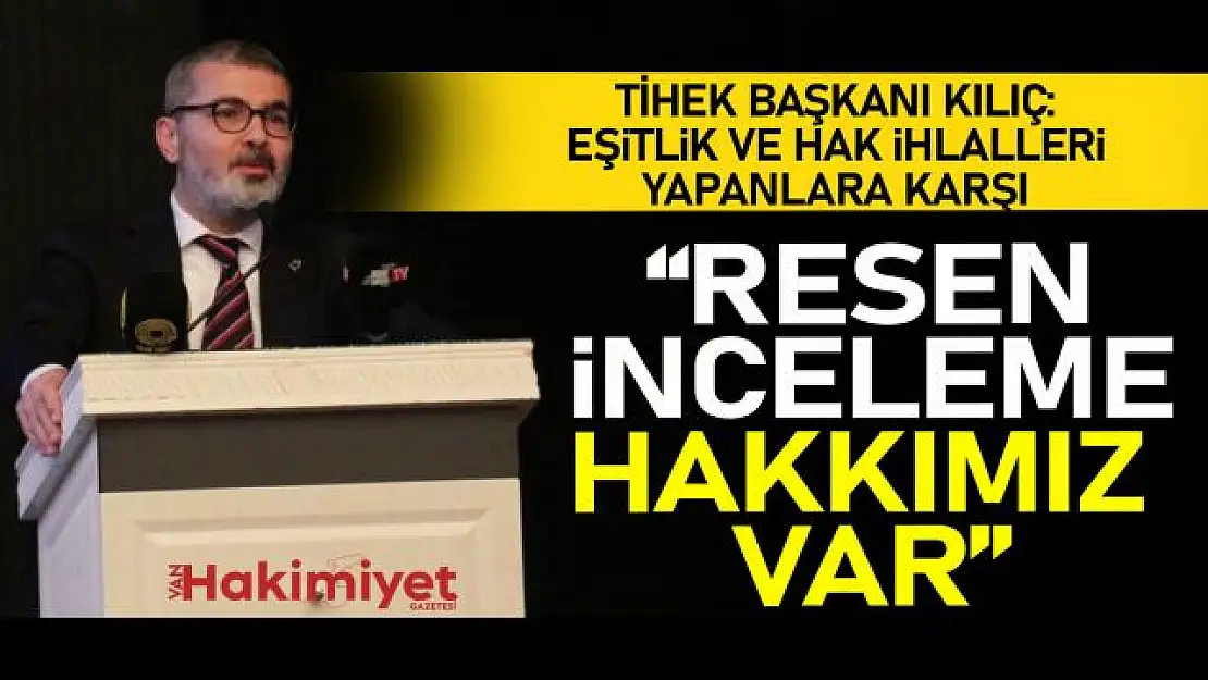 TİHEK Başkanı Kılıç Van'da konuştu!