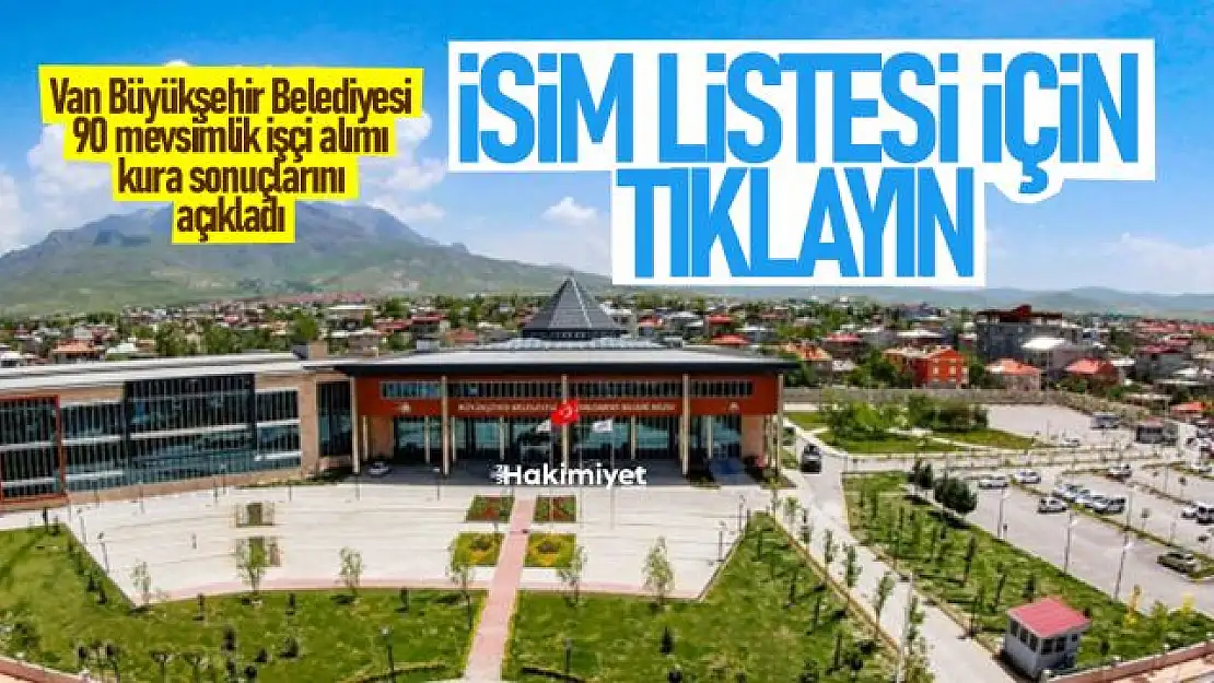 Van Büyükşehir Belediyesi 90 mevsimlik işçi isim listesi açıklandı