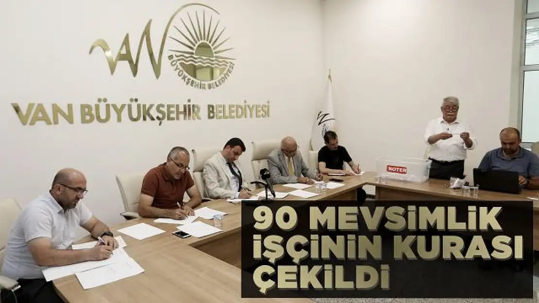 VAN'DA 90 MEVSİMLİK İŞÇİNİN KURASI ÇEKİLDİ