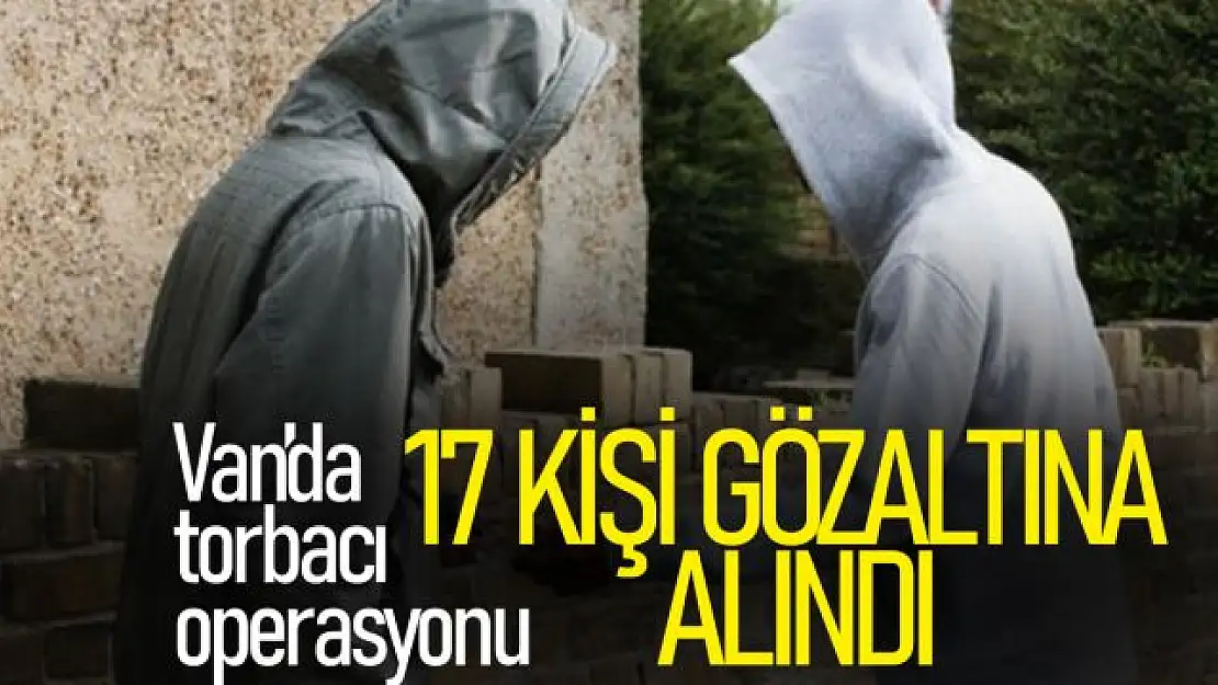 Van'da 'torbacı' operasyonunda 17 gözaltı