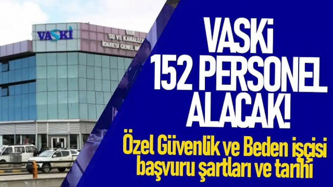 VASKİ 152 personel alacak! İşte başvurusu tarihi ve şartları