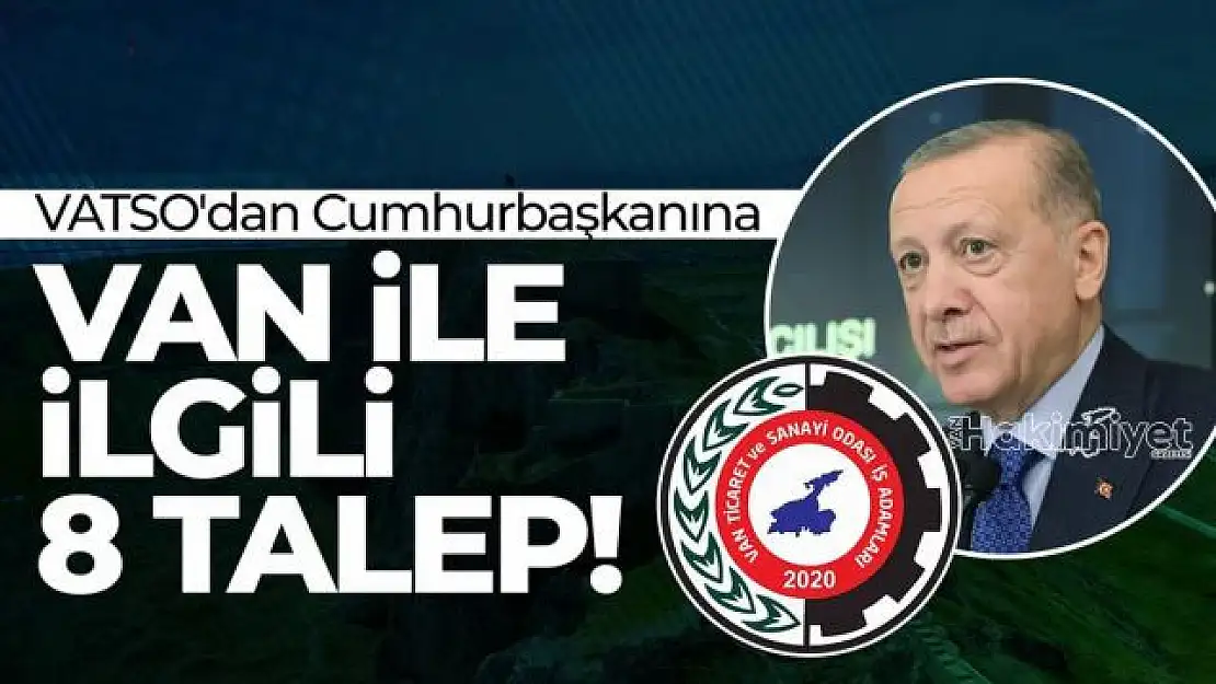 VATSO'dan Cumhurbaşkanına Van ile ilgili 8 talep!