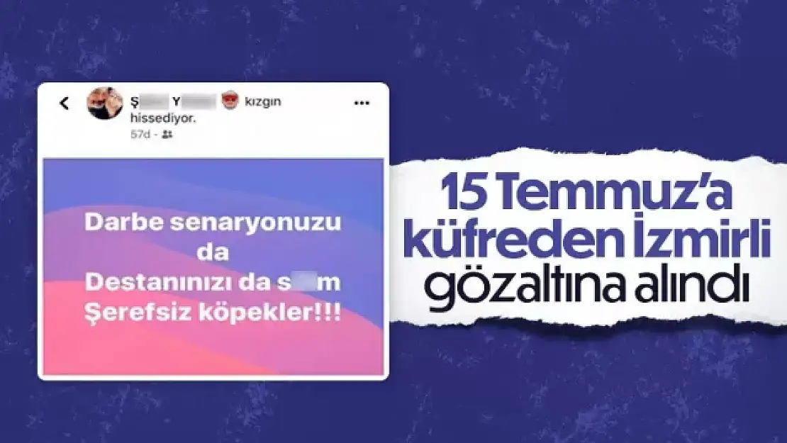 15 Temmuz'la ilgili hakaretten gözaltına alındı