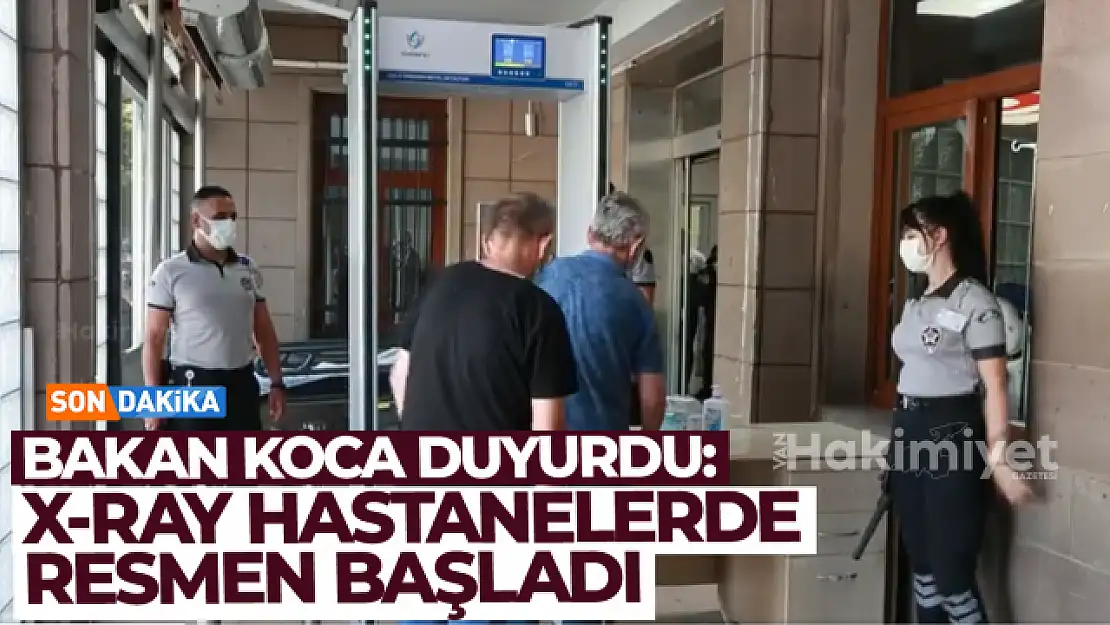 Bakan Koca duyurdu! Devlet Hastanelerinde X-Ray dönemi başladı