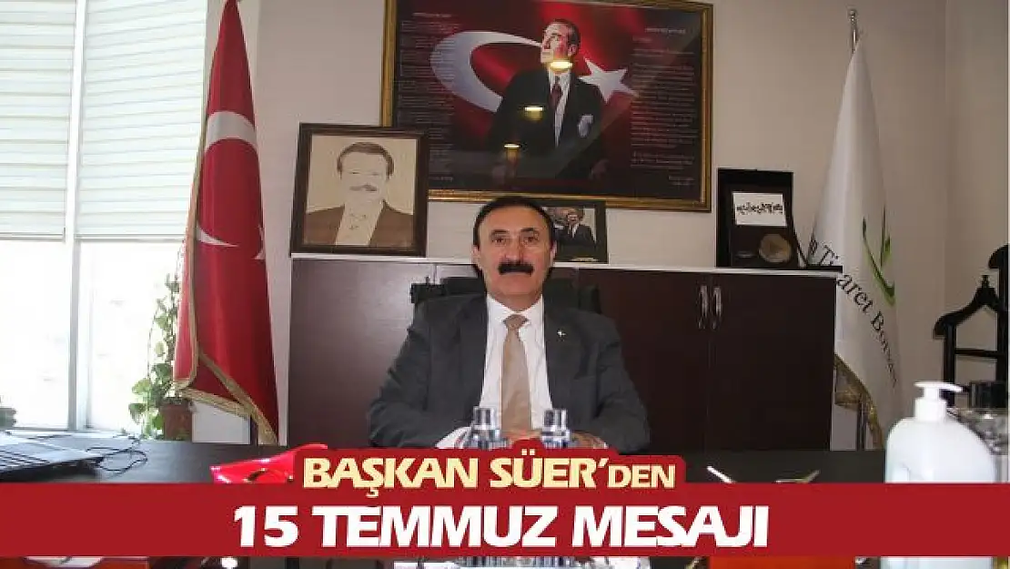 Başkan Nayif Süer'den 15 Temmuz mesajı