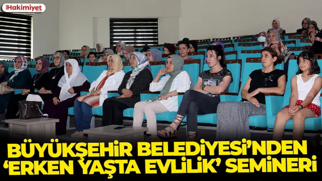 Büyükşehir Belediyesi'nden 'Erken Yaşta Evlilik' Semineri