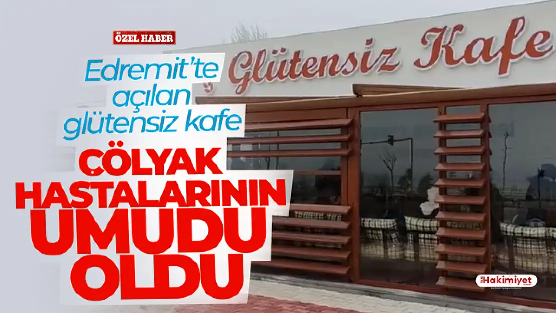 Edremit Glütensiz Kafe Çölyak hastalarının umudu oldu