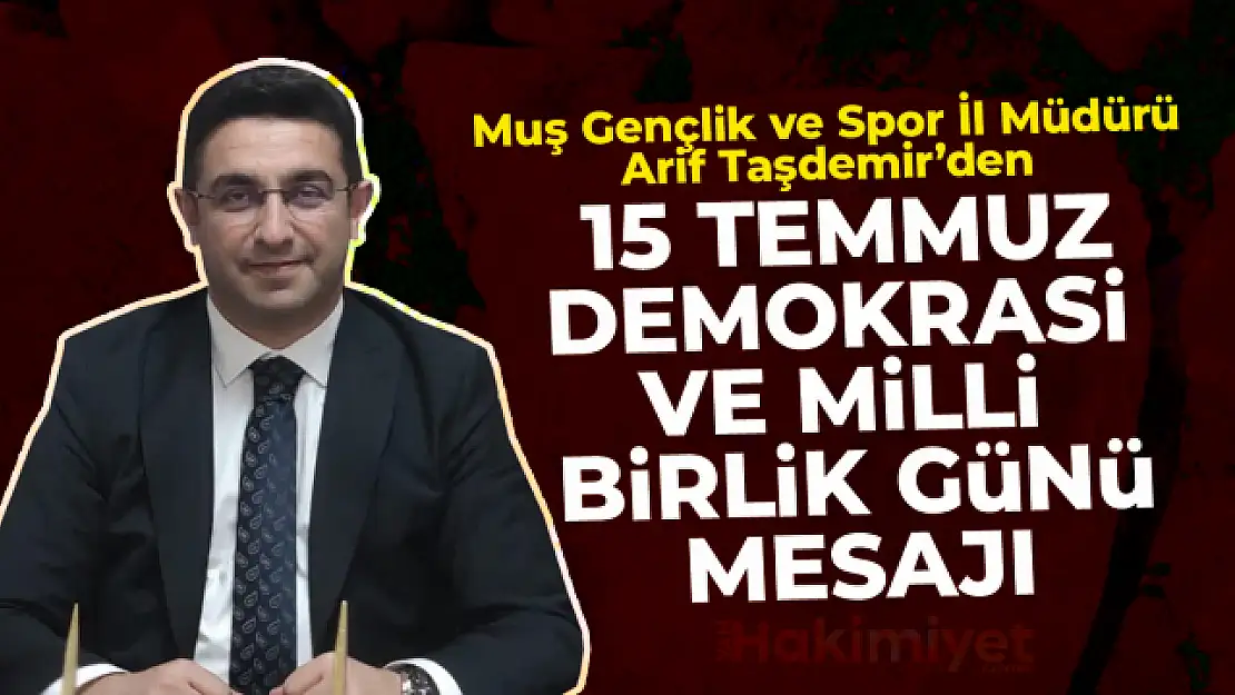 Muş Gençlik ve Spor İl Müdürü Taşdemir'den '15 Temmuz' mesajı