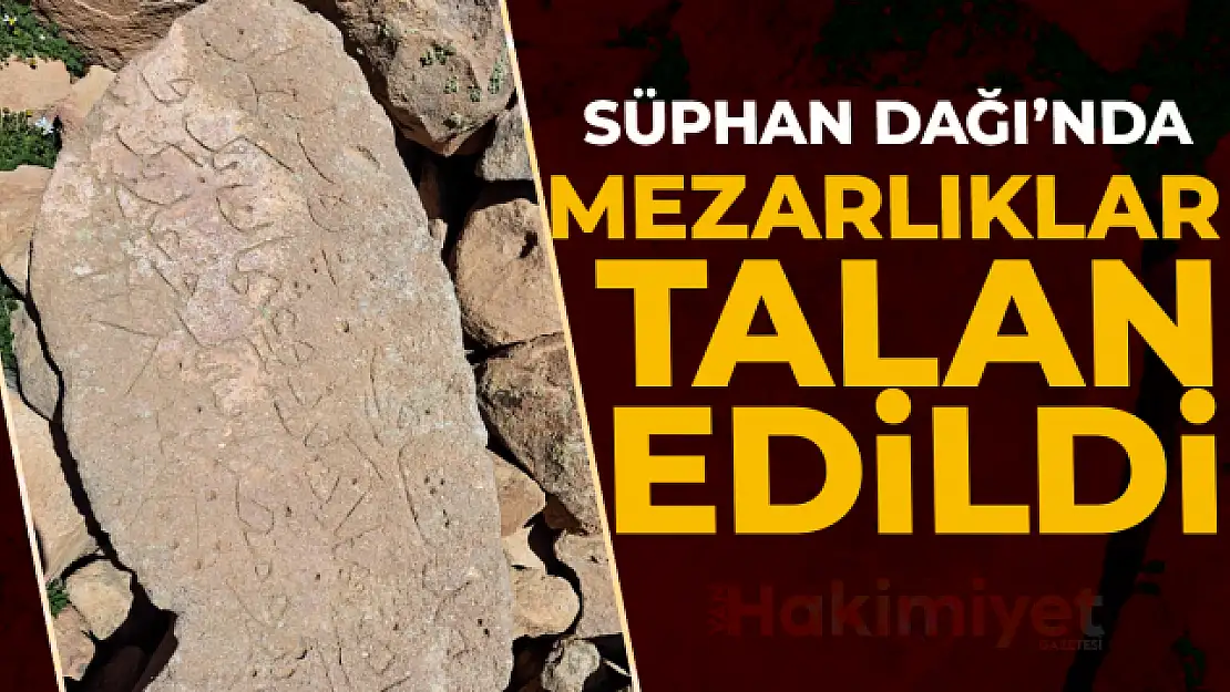 Süphan Dağındaki mezarlıkları defineciler talan etti