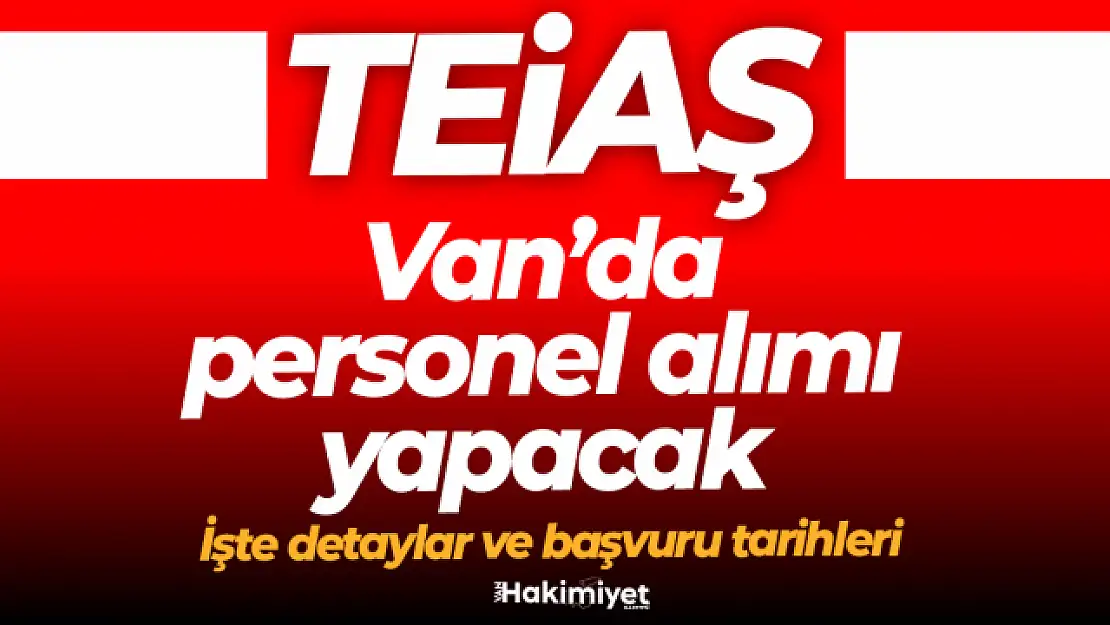 TEİAŞ Van'da Lise Mezunu Kamu Personeli Alımı Yapacak! Tarih Belli Oldu