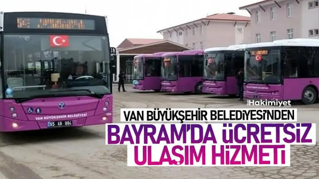 Van Büyükşehir Belediyesinden bayramda ücretsiz ulaşım hizmeti