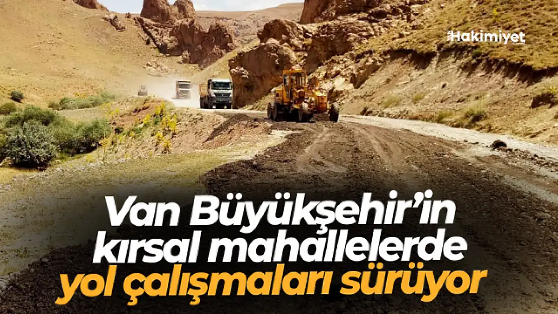 Van Büyükşehir'in kırsalda yol çalışmaları sürüyor