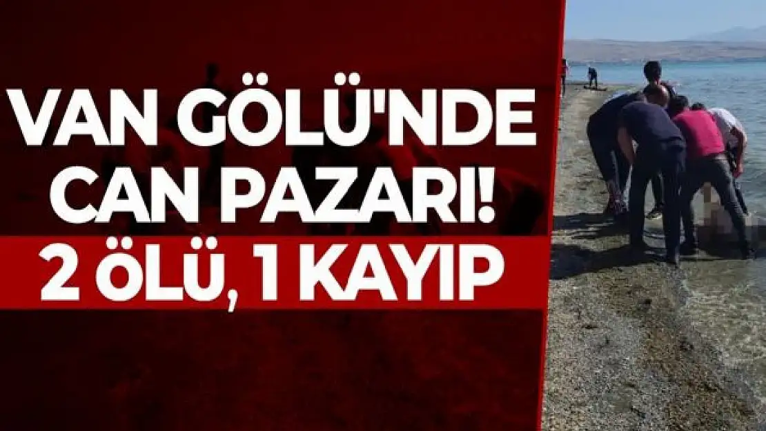 Van Gölü'nde can pazarı: 2 ölü, 1 kayıp