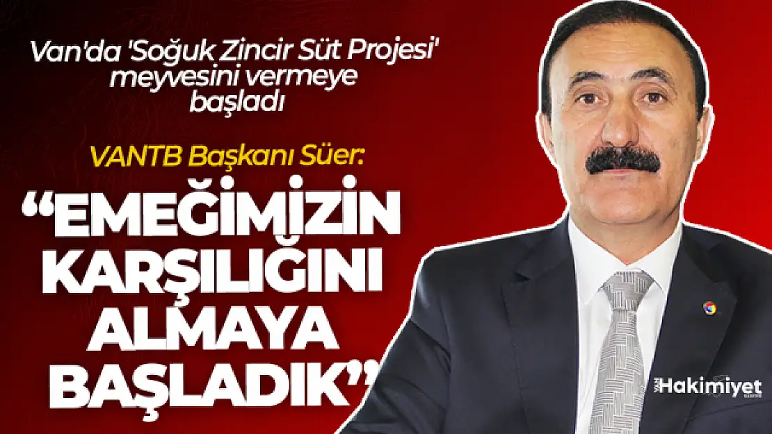 Van'da 'Soğuk Zincir Süt Projesi' meyvesini vermeye başladı