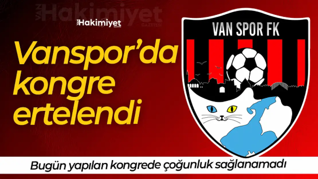 Vanspor kongresi ertelendi!