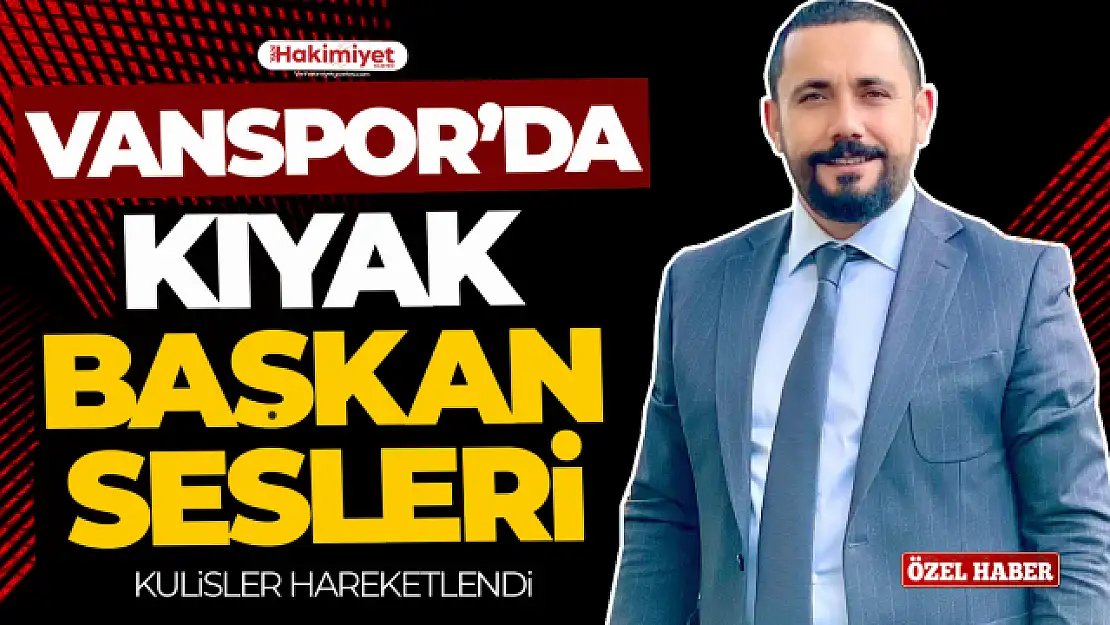 Vanspor'da Başkan Ferhat Kıyak sesleri!