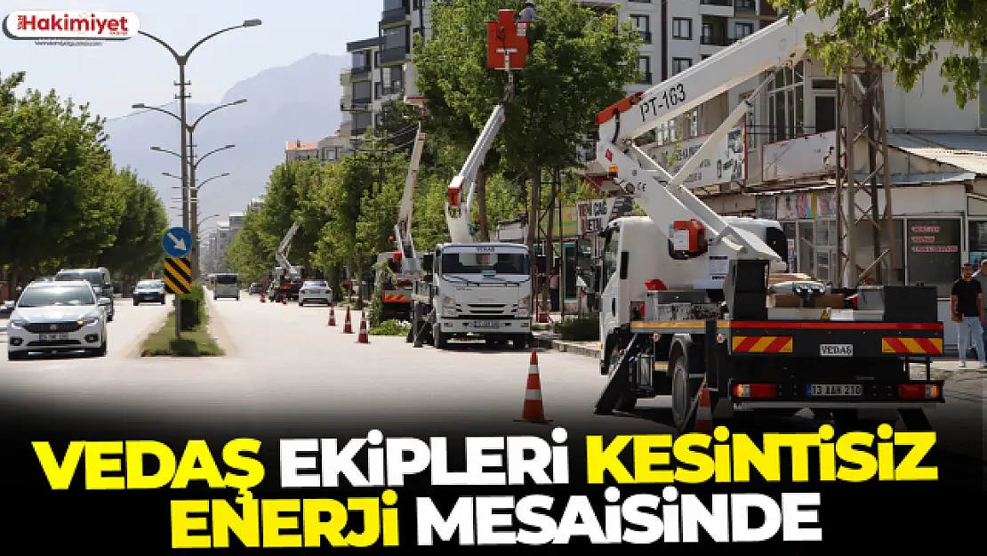 VEDAŞ ekipleri kesintisiz enerji mesaisinde