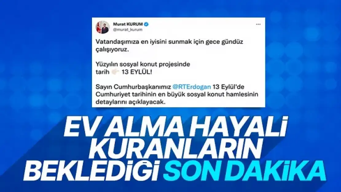 Bakan Kurum: Yüzyılın sosyal konut projesinde tarih 13 Eylül