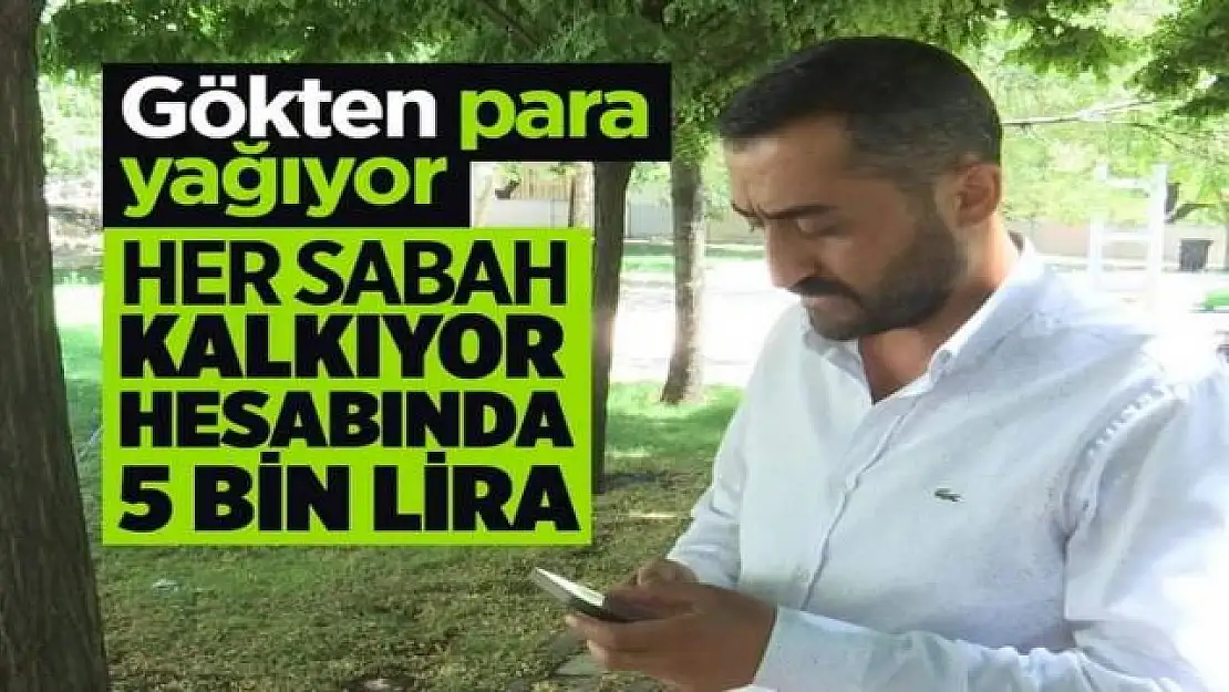 Bu adama gökten para yağıyor her sabah kalkıyor hesabında 5 bin lira