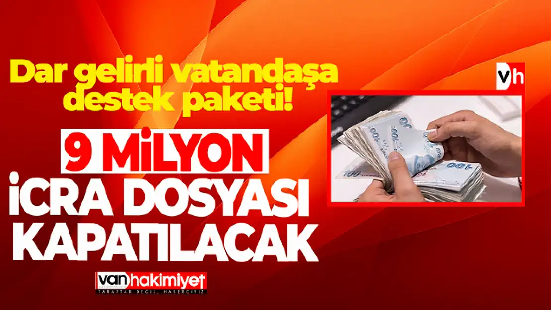 Dar gelirli vatandaşa destek paketi! 9 milyon icra dosyası kapatılacak