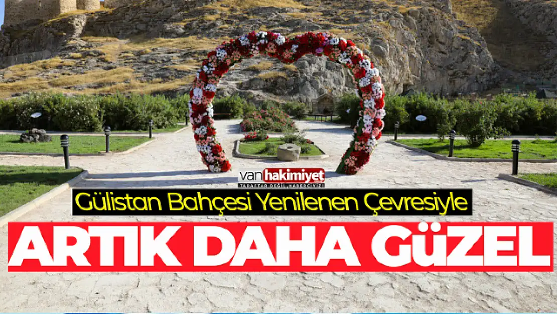 GÜLİSTAN BAHÇESİ YENİLENEN ÇEHRESİYLE ARTIK ÇOK DAHA GÜZEL