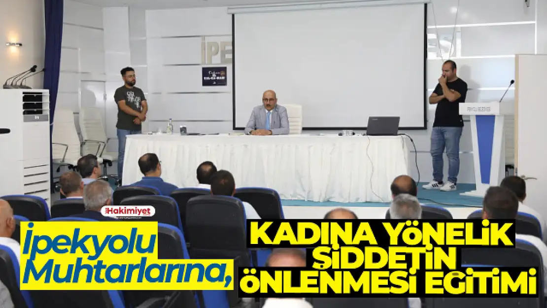 İPEKYOLU MUHTARLARINA, KADINA YÖNELİK ŞİDDETİN ÖNLENMESİ EĞİTİMİ