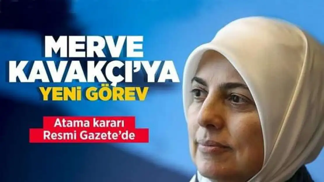 Merve Kavakçı'ya yeni görev!