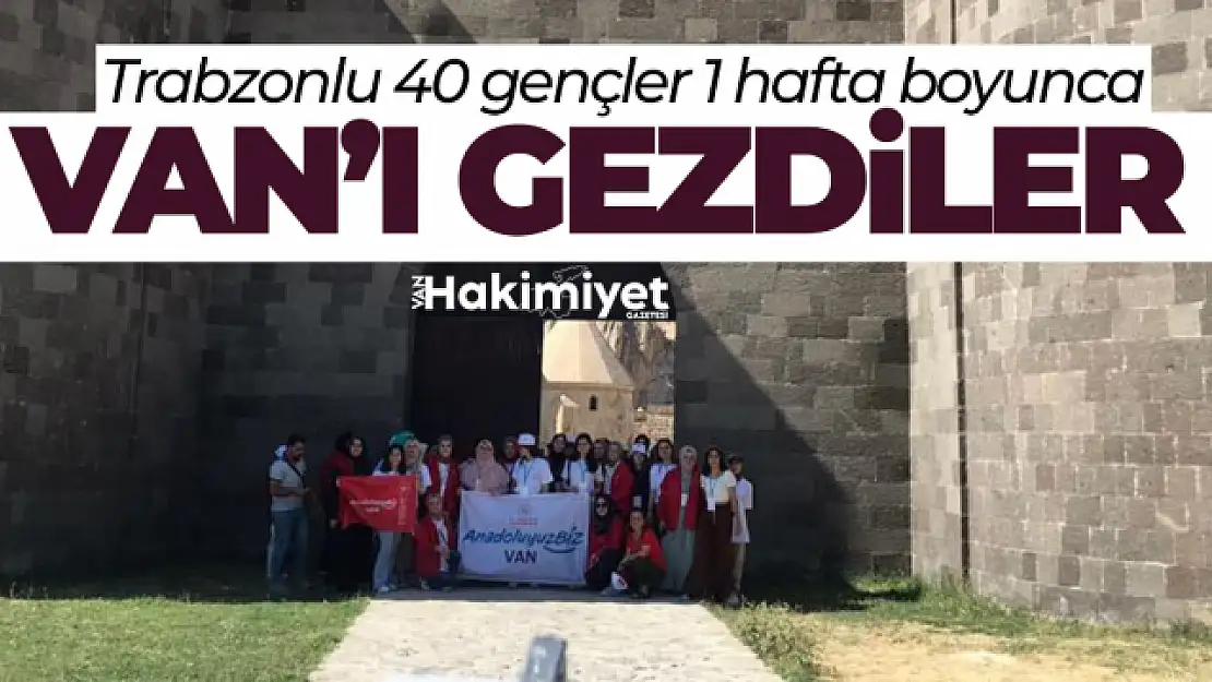 Trabzonlu 40 genç bir hafta boyunca Van'ı gezdi