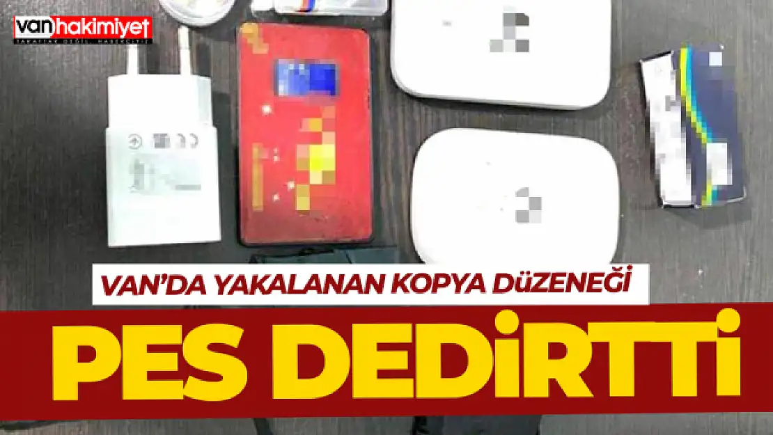 Van gündem haberi... Van'da elektronik kopya düzeneği ele geçirildi