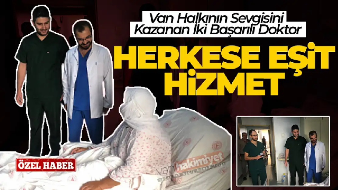 Van Halkının Sevgisini Kazanan İki Başarılı Doktor!