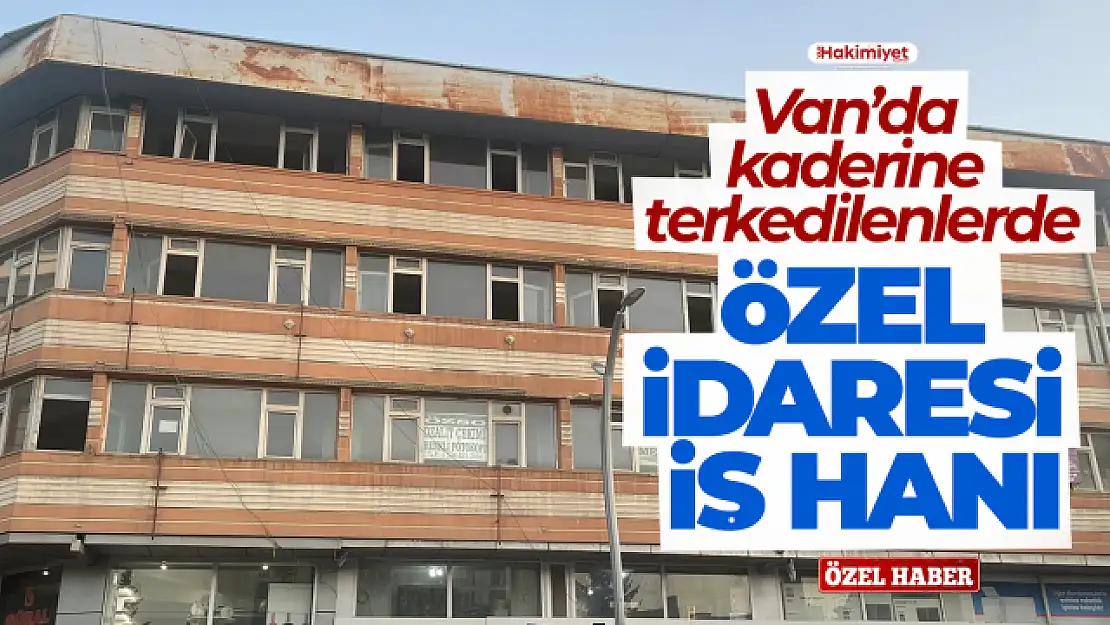 Van Özel İdare İş Hanı kaderine terk edildi